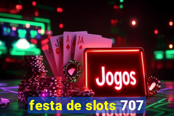 festa de slots 707